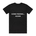 Gone Fishing Again... T-Shirt