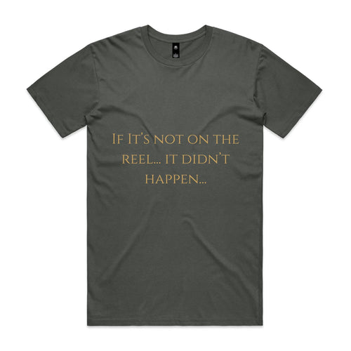 If It's Not On The Reel It Didn't Happen T-Shirt